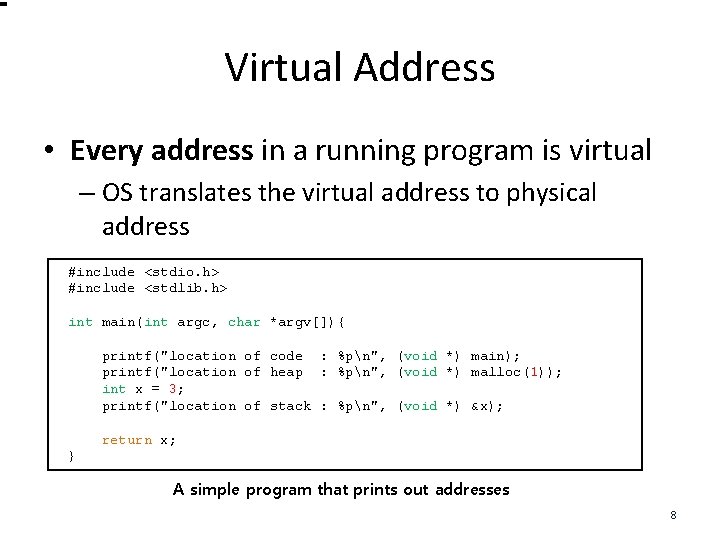 Virtual Address • Every address in a running program is virtual – OS translates
