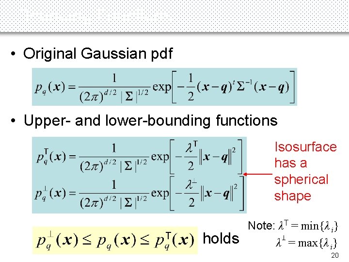 Bounding Functions • Original Gaussian pdf T T • Upper- and lower-bounding functions Isosurface