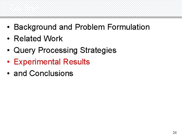 Outline • • • Background and Problem Formulation Related Work Query Processing Strategies Experimental