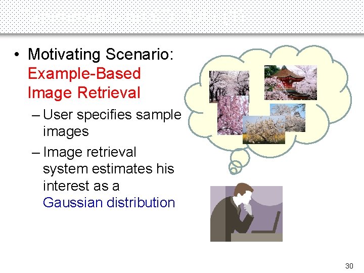 Experiments on 9 D Data (1) • Motivating Scenario: Example-Based Image Retrieval – User