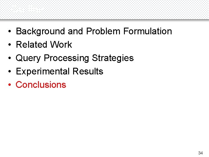 Outline • • • Background and Problem Formulation Related Work Query Processing Strategies Experimental