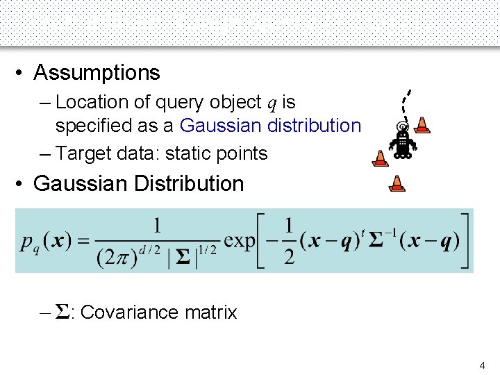 Probabilistic Range Query (PRQ) (1) • Assumptions – Location of query object q is