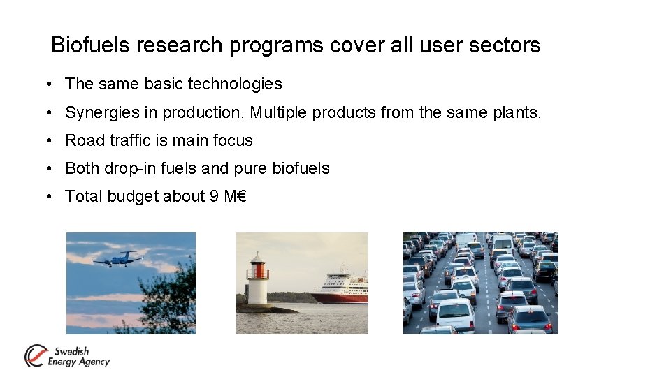 Biofuels research programs cover all user sectors • The same basic technologies • Synergies