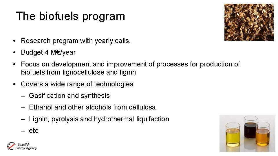 The biofuels program • Research program with yearly calls. • Budget 4 M€/year •
