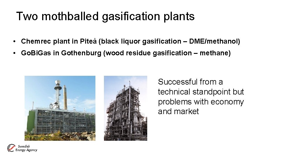 Two mothballed gasification plants • Chemrec plant in Piteå (black liquor gasification – DME/methanol)