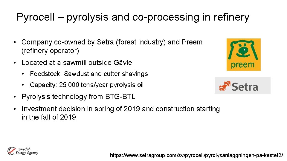 Pyrocell – pyrolysis and co-processing in refinery • Company co-owned by Setra (forest industry)