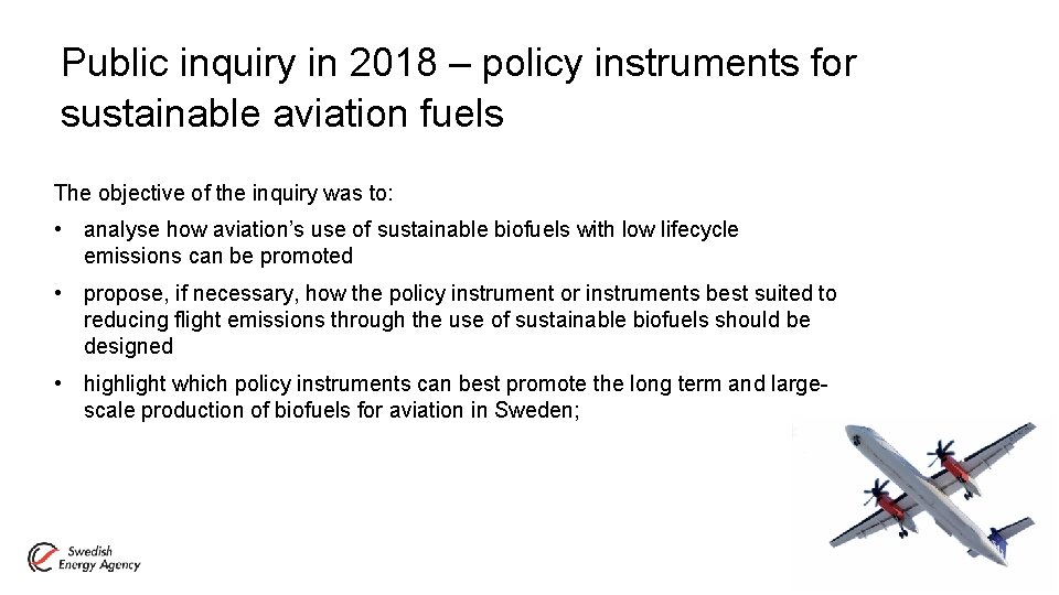 Public inquiry in 2018 – policy instruments for sustainable aviation fuels The objective of