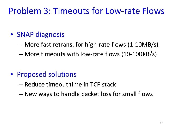 Problem 3: Timeouts for Low-rate Flows • SNAP diagnosis – More fast retrans. for
