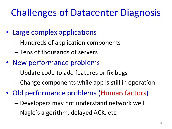 Challenges of Datacenter Diagnosis • Large complex applications – Hundreds of application components –