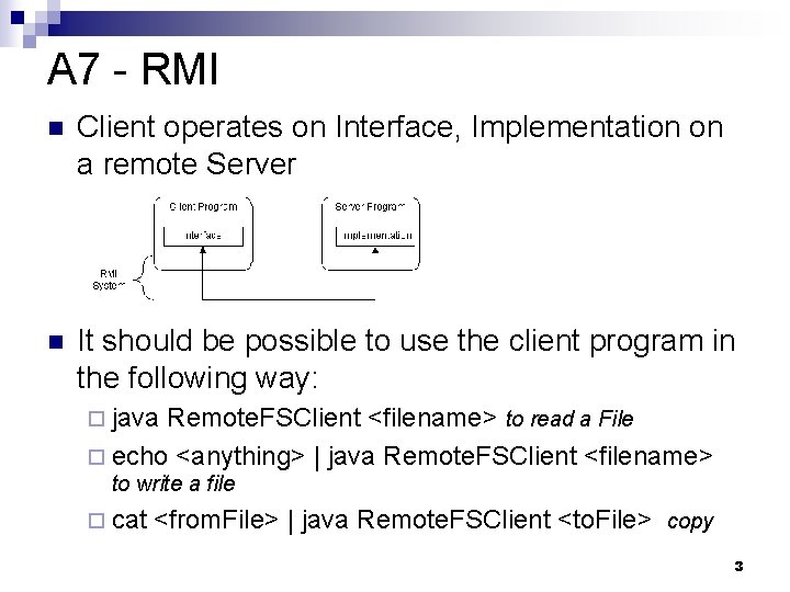A 7 - RMI n Client operates on Interface, Implementation on a remote Server