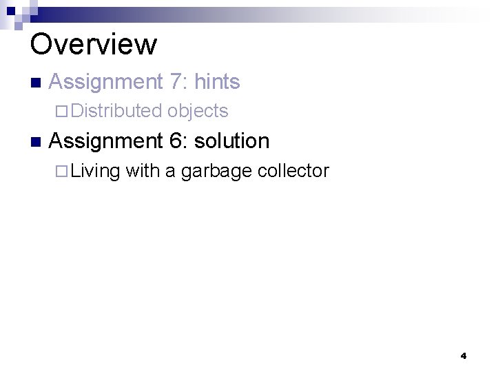Overview n Assignment 7: hints ¨ Distributed n objects Assignment 6: solution ¨ Living