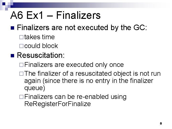 A 6 Ex 1 – Finalizers n Finalizers are not executed by the GC: