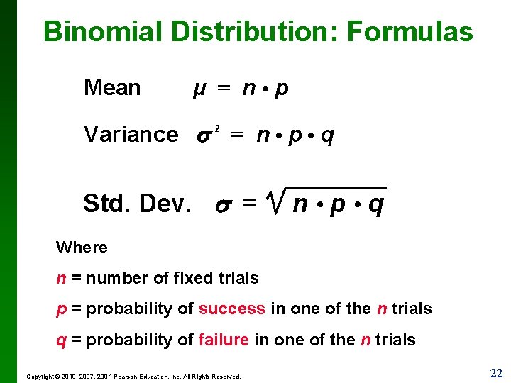 Binomial Distribution: Formulas Mean µ = n • p Variance 2 = n •