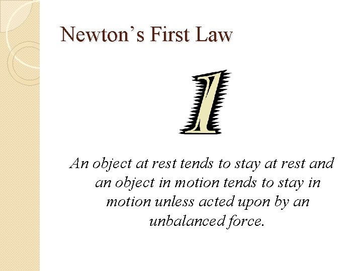 Newton’s First Law An object at rest tends to stay at rest and an