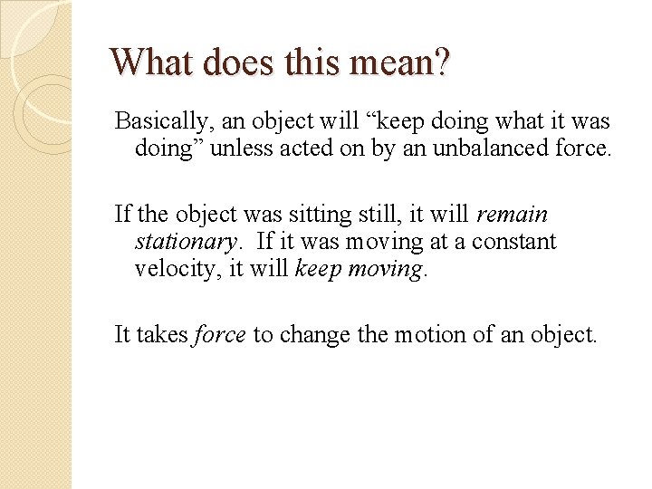 What does this mean? Basically, an object will “keep doing what it was doing”