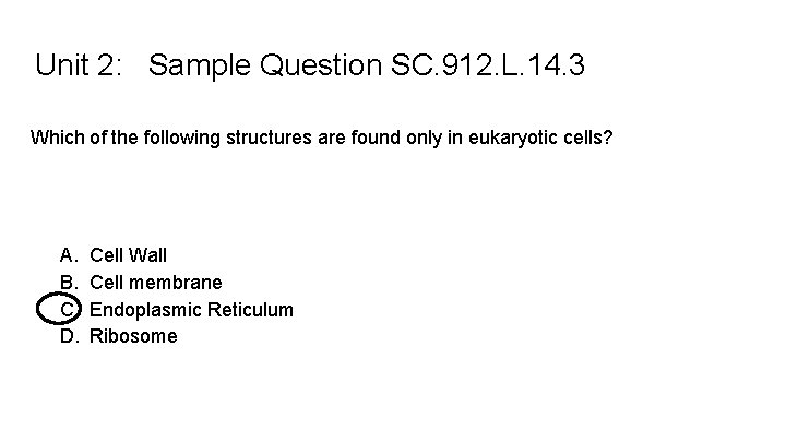 Unit 2: Sample Question SC. 912. L. 14. 3 Which of the following structures