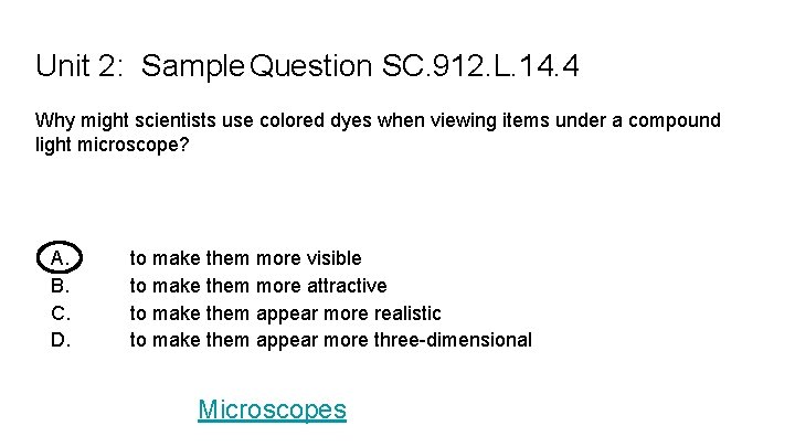 Unit 2: Sample Question SC. 912. L. 14. 4 Why might scientists use colored