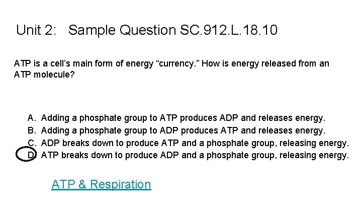 Unit 2: Sample Question SC. 912. L. 18. 10 ATP is a cell’s main