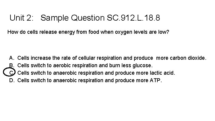 Unit 2: Sample Question SC. 912. L. 18. 8 How do cells release energy