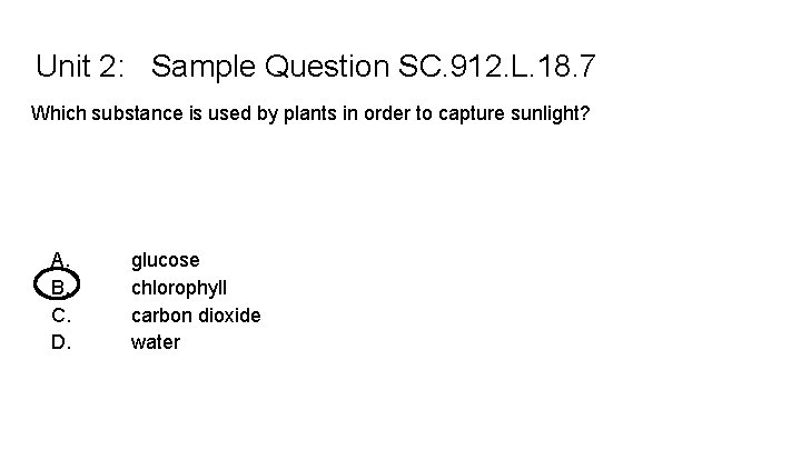 Unit 2: Sample Question SC. 912. L. 18. 7 Which substance is used by