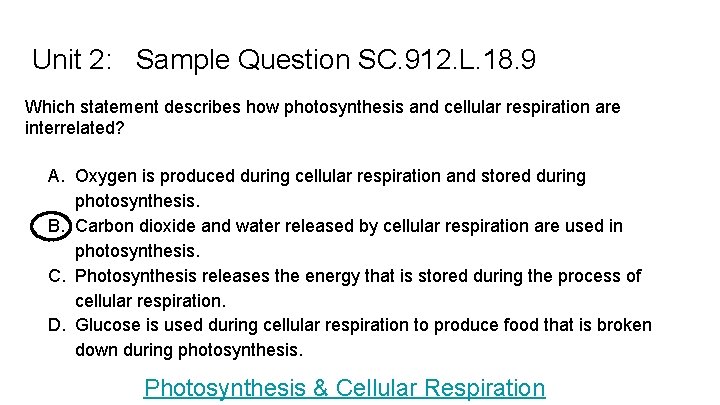 Unit 2: Sample Question SC. 912. L. 18. 9 Which statement describes how photosynthesis