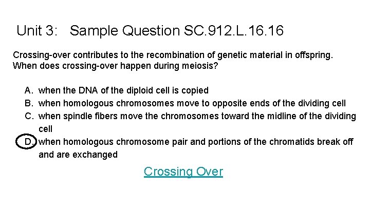 Unit 3: Sample Question SC. 912. L. 16 Crossing-over contributes to the recombination of