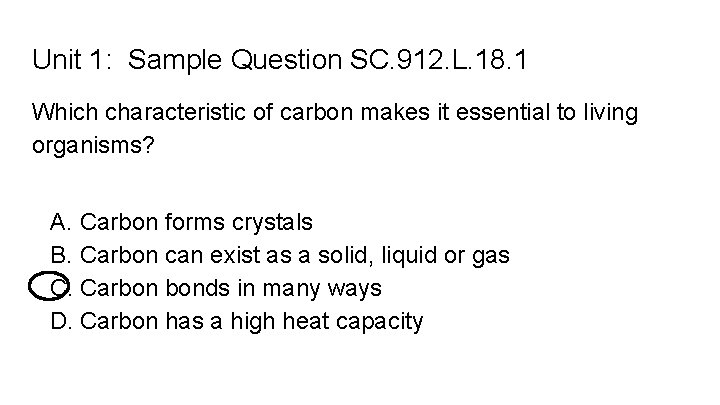 Unit 1: Sample Question SC. 912. L. 18. 1 Which characteristic of carbon makes