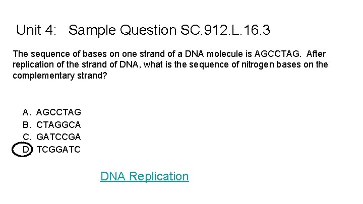 Unit 4: Sample Question SC. 912. L. 16. 3 The sequence of bases on
