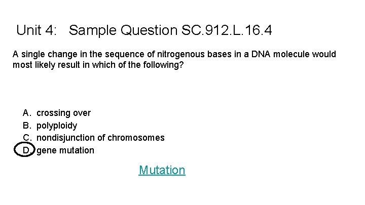 Unit 4: Sample Question SC. 912. L. 16. 4 A single change in the