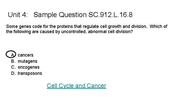 Unit 4: Sample Question SC. 912. L. 16. 8 Some genes code for the