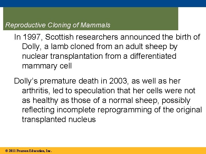 Reproductive Cloning of Mammals In 1997, Scottish researchers announced the birth of Dolly, a