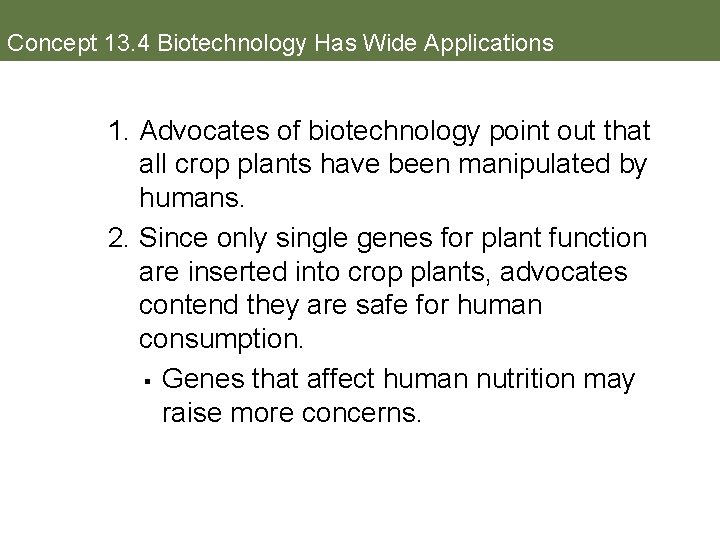 Concept 13. 4 Biotechnology Has Wide Applications 1. Advocates of biotechnology point out that