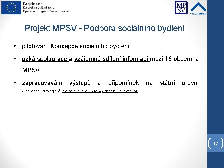Projekt MPSV - Podpora sociálního bydlení • pilotování Koncepce sociálního bydlení • úzká spolupráce