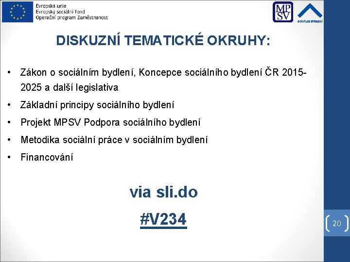 DISKUZNÍ TEMATICKÉ OKRUHY: • Zákon o sociálním bydlení, Koncepce sociálního bydlení ČR 20152025 a