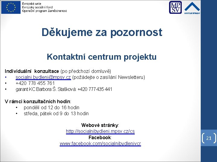 Děkujeme za pozornost Kontaktní centrum projektu Individuální konzultace (po předchozí domluvě) • socialni. bydleni@mpsv.