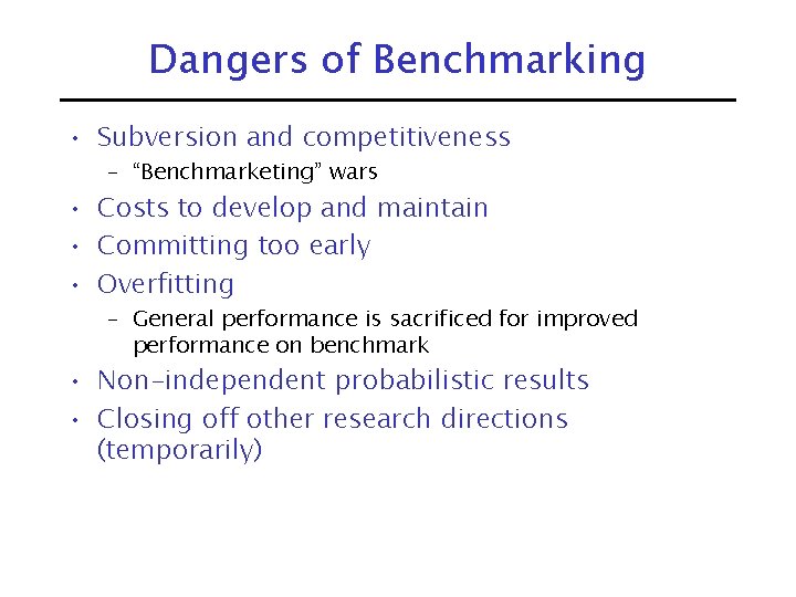 Dangers of Benchmarking • Subversion and competitiveness – “Benchmarketing” wars • Costs to develop