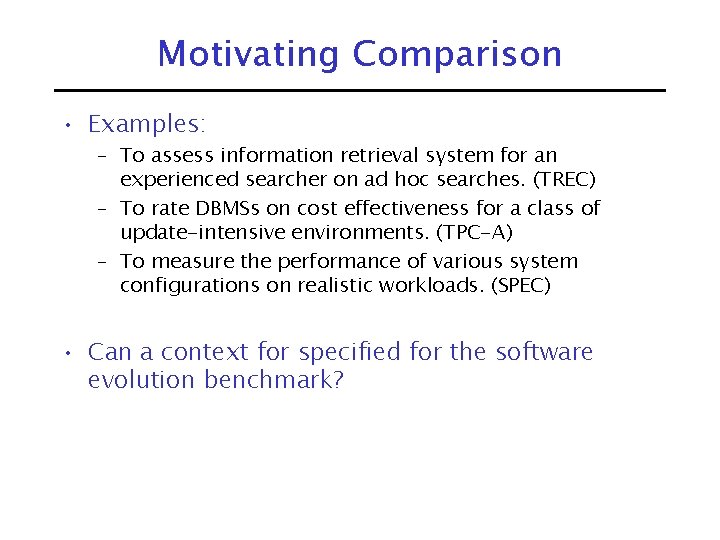 Motivating Comparison • Examples: – To assess information retrieval system for an experienced searcher