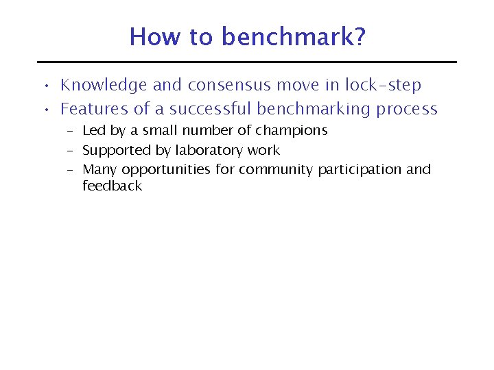 How to benchmark? • Knowledge and consensus move in lock-step • Features of a