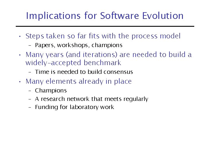 Implications for Software Evolution • Steps taken so far fits with the process model
