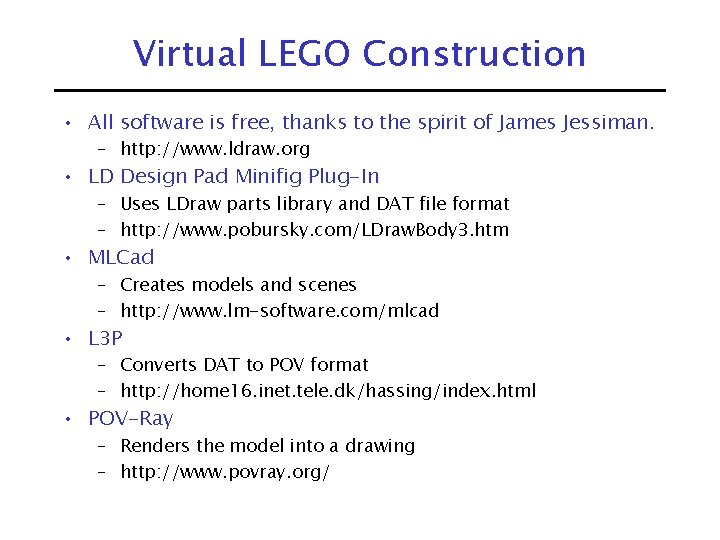 Virtual LEGO Construction • All software is free, thanks to the spirit of James