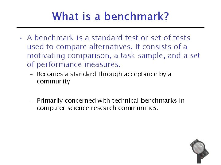 What is a benchmark? • A benchmark is a standard test or set of