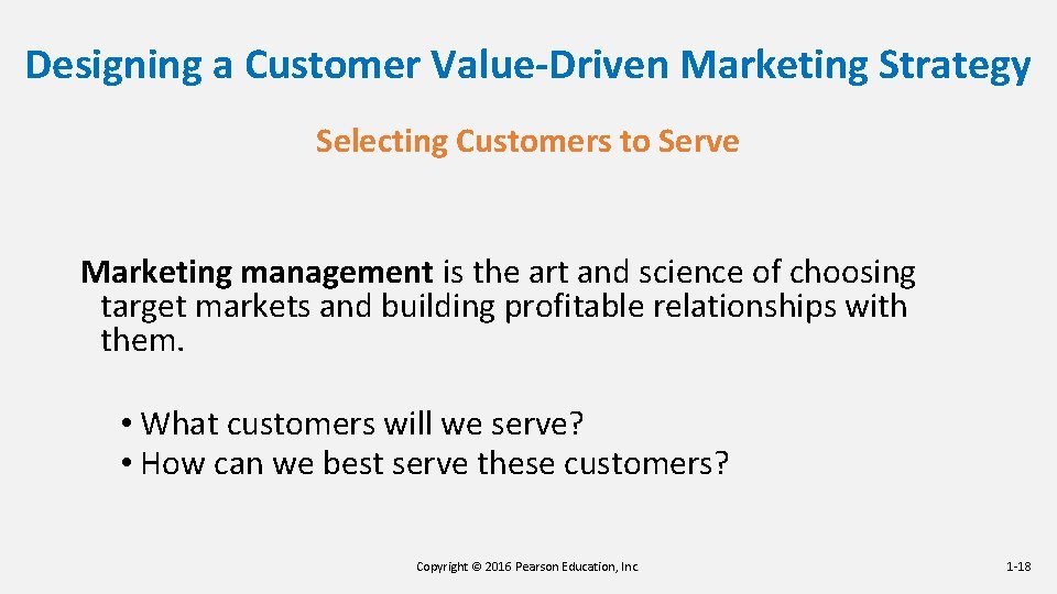 Designing a Customer Value-Driven Marketing Strategy Selecting Customers to Serve Marketing management is the