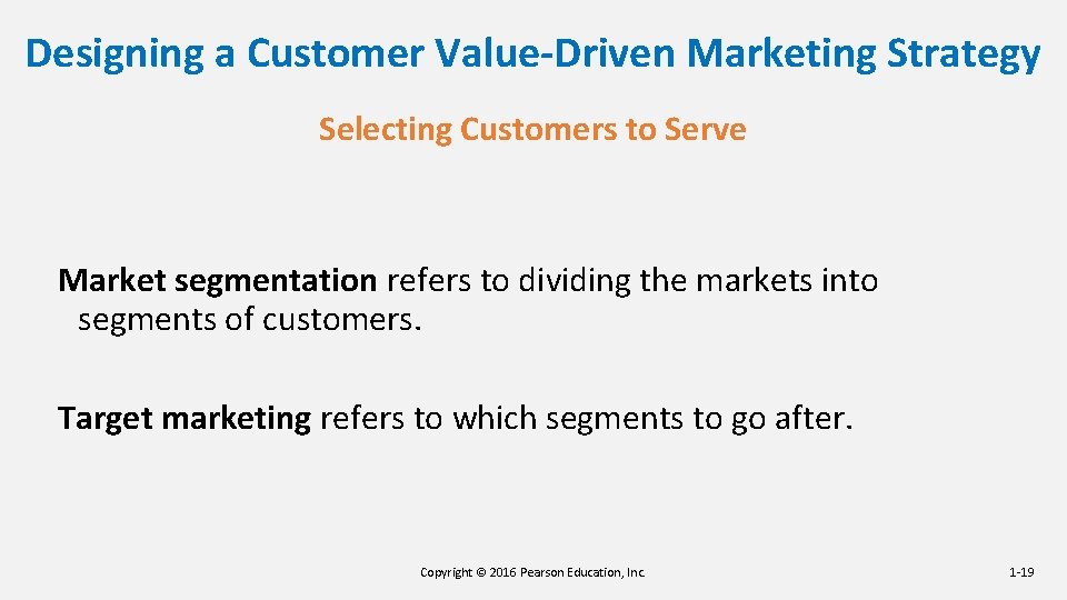 Designing a Customer Value-Driven Marketing Strategy Selecting Customers to Serve Market segmentation refers to