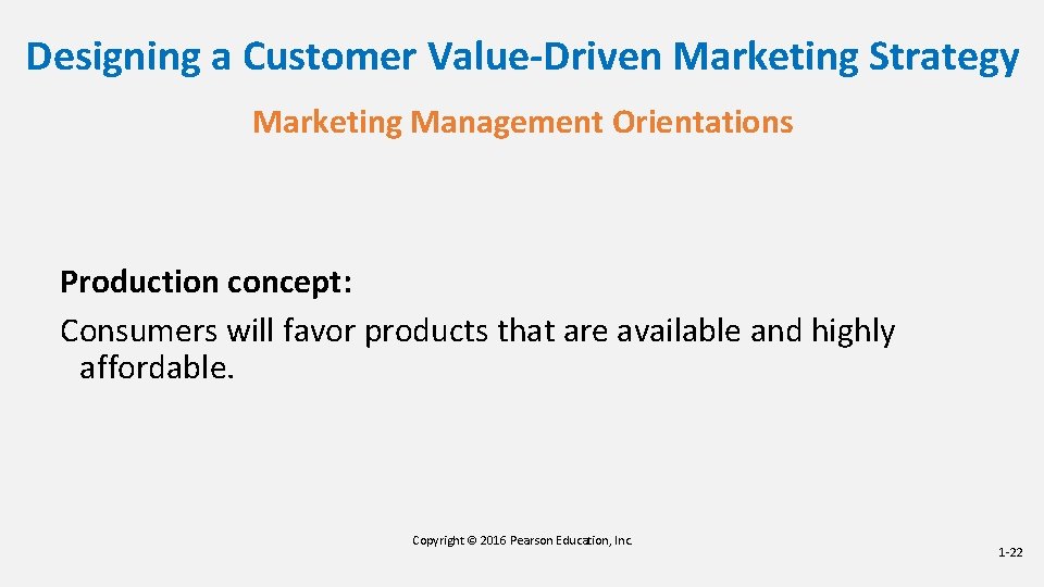 Designing a Customer Value-Driven Marketing Strategy Marketing Management Orientations Production concept: Consumers will favor