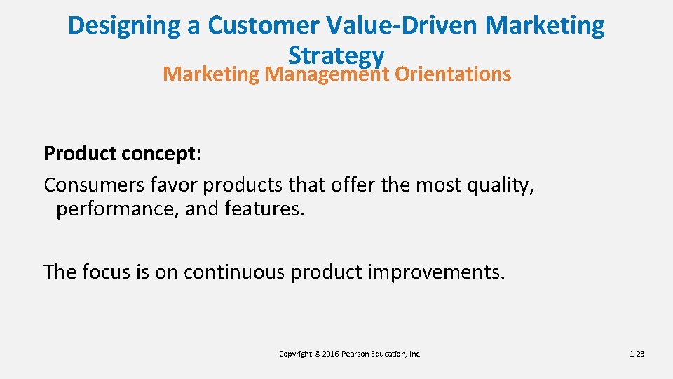 Designing a Customer Value-Driven Marketing Strategy Marketing Management Orientations Product concept: Consumers favor products