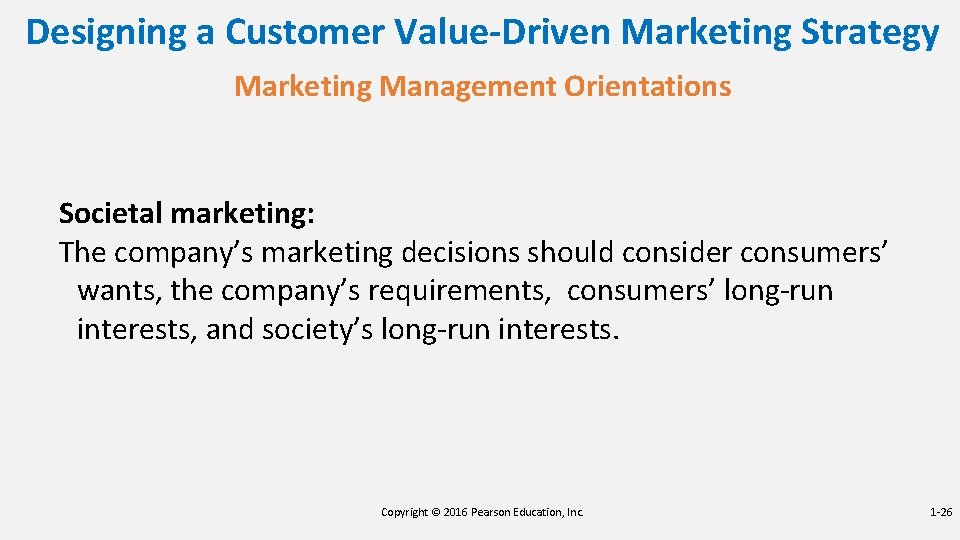 Designing a Customer Value-Driven Marketing Strategy Marketing Management Orientations Societal marketing: The company’s marketing