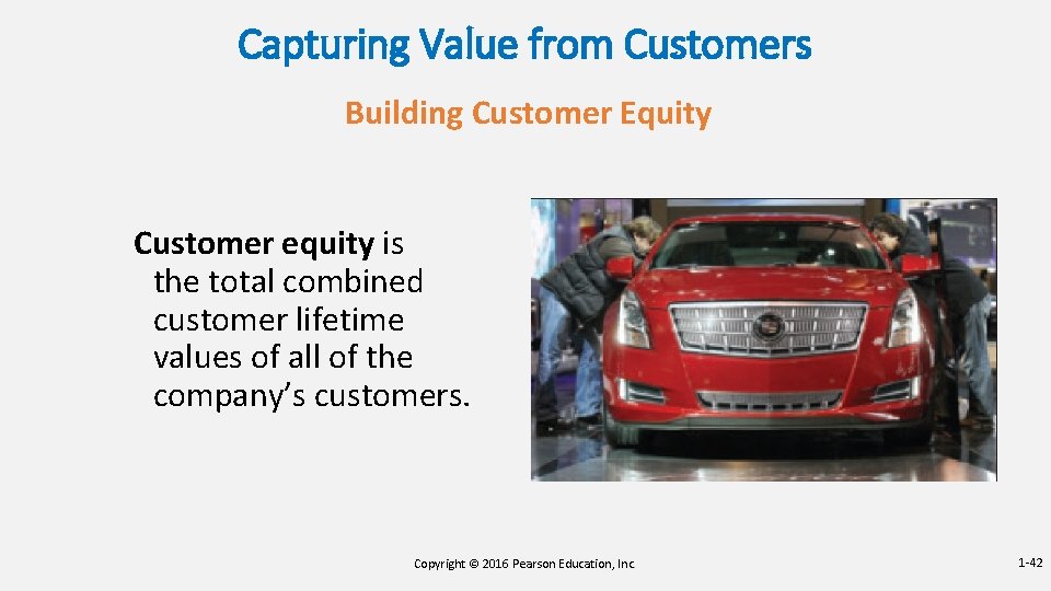 Capturing Value from Customers Building Customer Equity Customer equity is the total combined customer