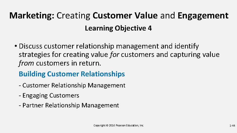 Marketing: Creating Customer Value and Engagement Learning Objective 4 • Discuss customer relationship management