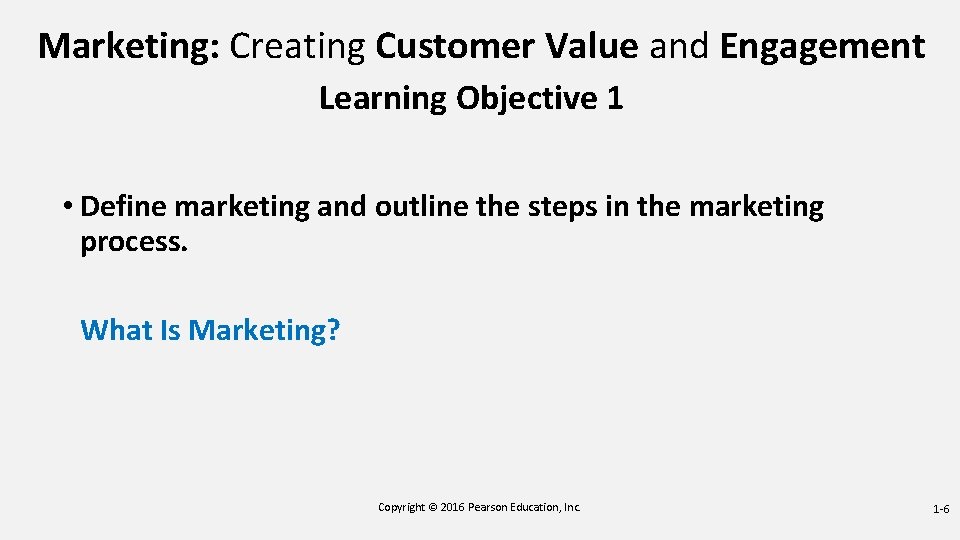 Marketing: Creating Customer Value and Engagement Learning Objective 1 • Define marketing and outline