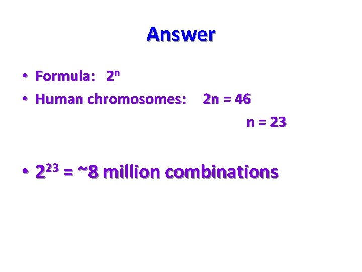 Answer • Formula: 2 n • Human chromosomes: 2 n = 46 n =